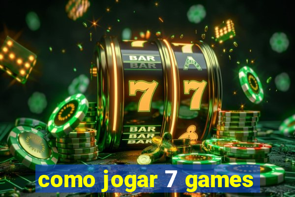 como jogar 7 games