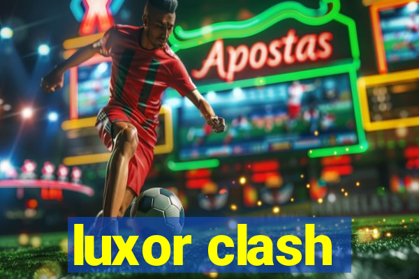 luxor clash