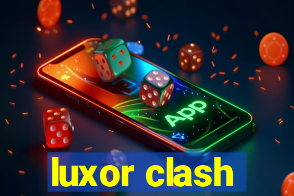 luxor clash