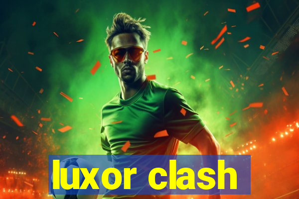 luxor clash