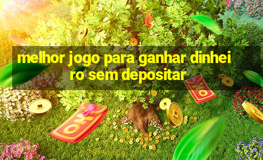 melhor jogo para ganhar dinheiro sem depositar