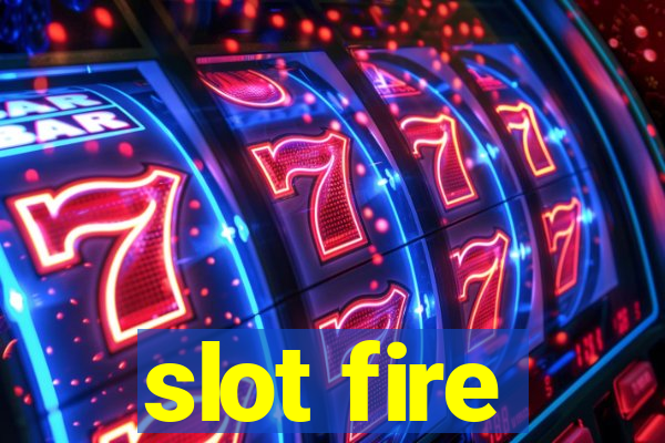 slot fire