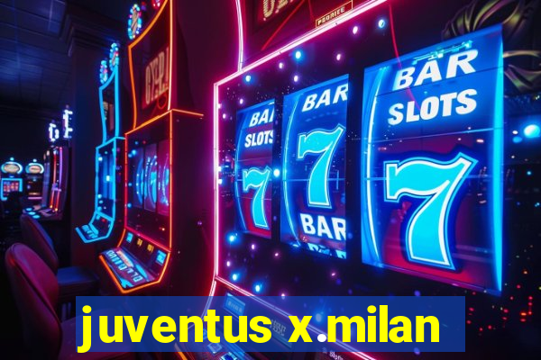 juventus x.milan