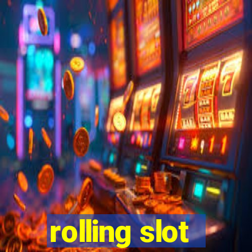 rolling slot