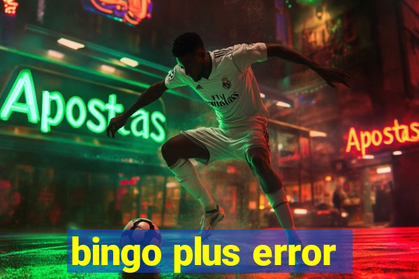 bingo plus error