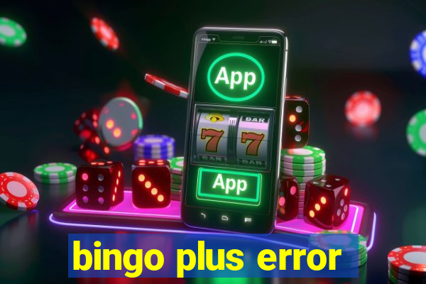 bingo plus error