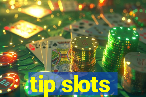 tip slots