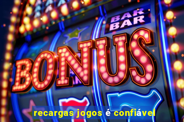 recargas jogos é confiável