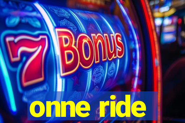 onne ride