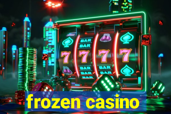 frozen casino