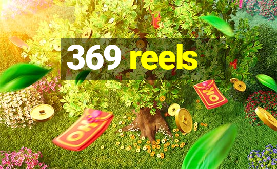 369 reels