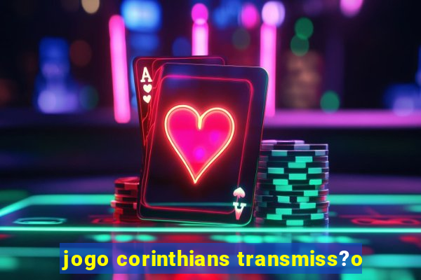 jogo corinthians transmiss?o