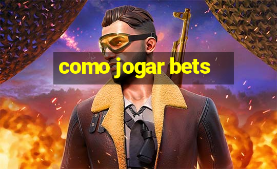 como jogar bets