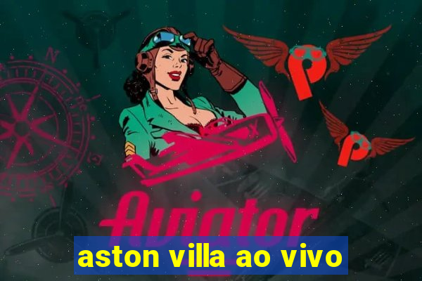 aston villa ao vivo