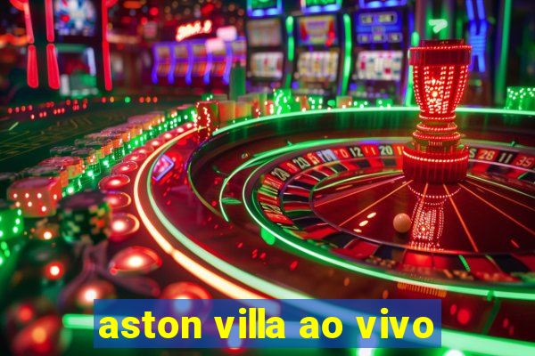 aston villa ao vivo