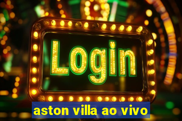 aston villa ao vivo