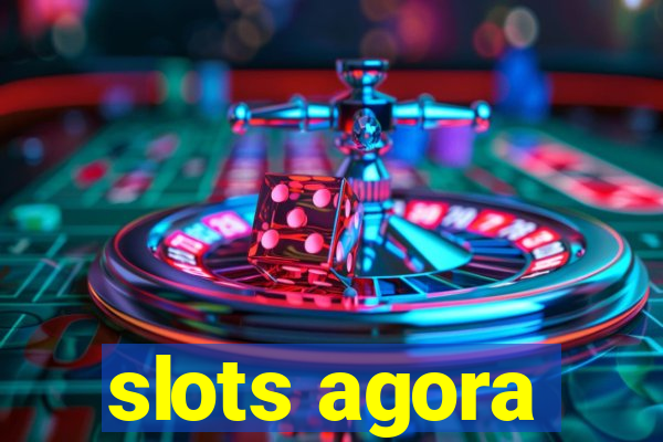 slots agora