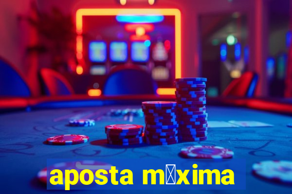 aposta m谩xima