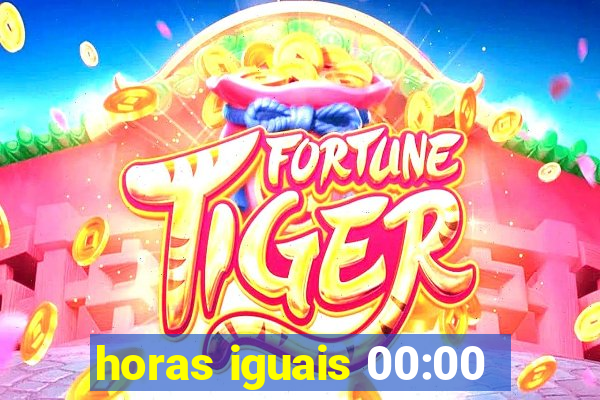 horas iguais 00:00