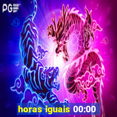 horas iguais 00:00