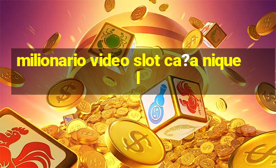 milionario video slot ca?a niquel