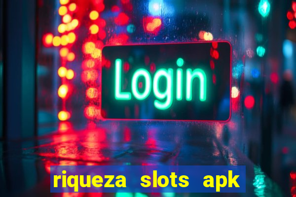 riqueza slots apk dinheiro infinito