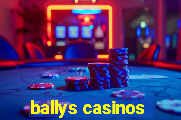 ballys casinos