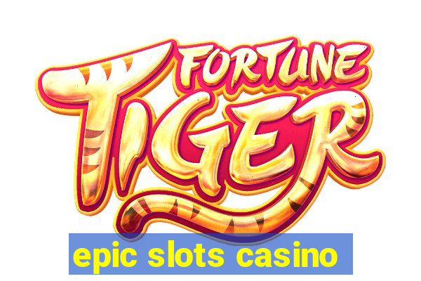 epic slots casino