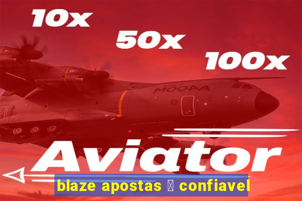 blaze apostas 茅 confiavel