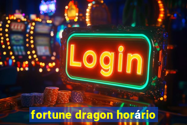 fortune dragon horário