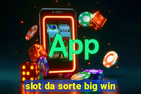 slot da sorte big win