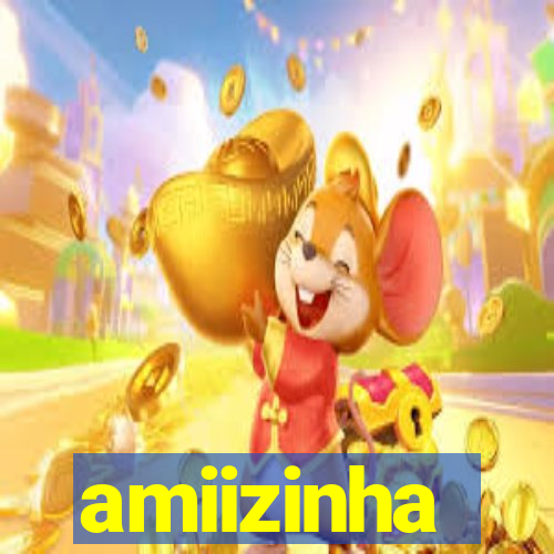 amiizinha