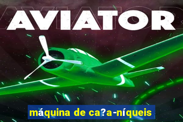 máquina de ca?a-níqueis