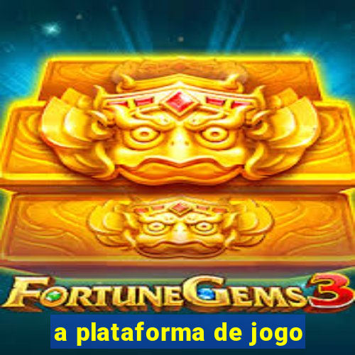 a plataforma de jogo