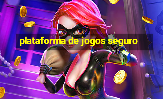 plataforma de jogos seguro