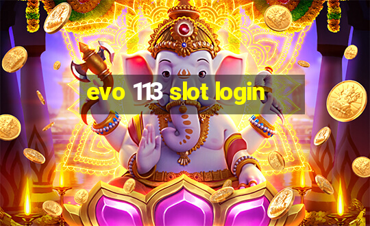 evo 113 slot login