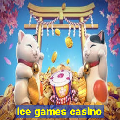 ice games casino