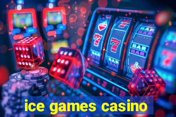 ice games casino