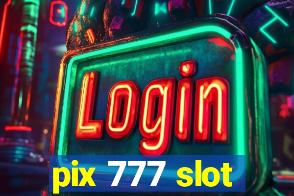 pix 777 slot