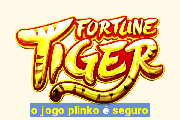 o jogo plinko é seguro