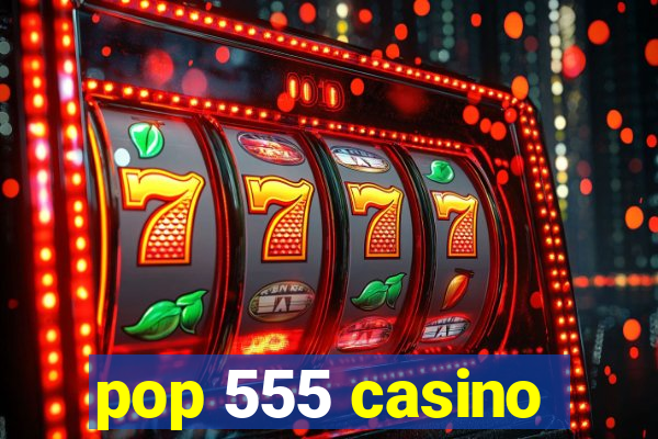 pop 555 casino