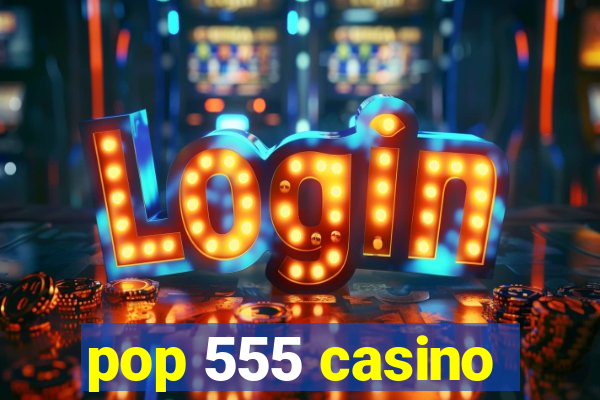 pop 555 casino