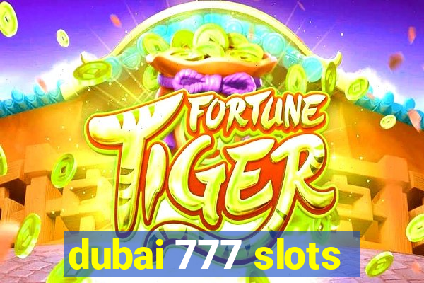 dubai 777 slots