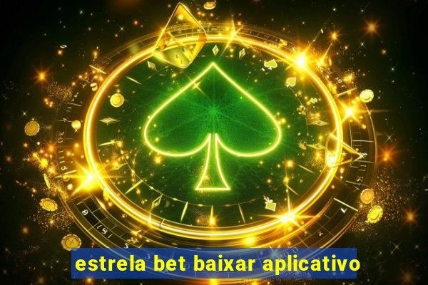 estrela bet baixar aplicativo