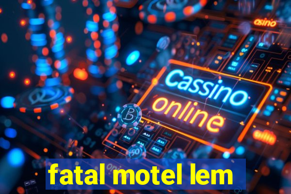 fatal motel lem