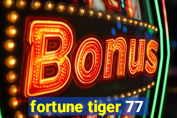 fortune tiger 77