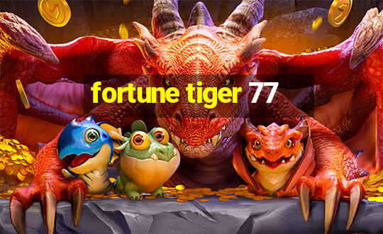 fortune tiger 77