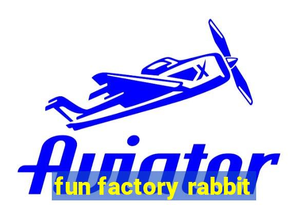 fun factory rabbit