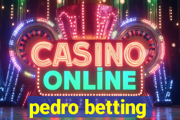 pedro betting