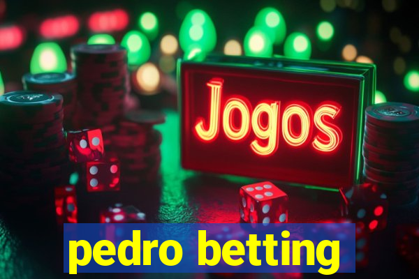 pedro betting